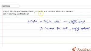 Chemical reaction between potassium permanganate and. Why In The Redox Titration Of Kmno 4 Vs Oxalic Acid We Heat Oxalic Acid Solution Before Youtube