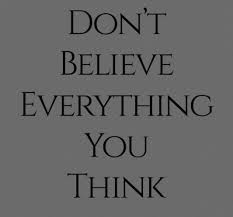 Don't believe everything you think. Dont Believe Everything You Think Image Quotes Collection Of Inspiring Quotes Sayings Images Wordsonimages