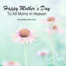 I am proud for the time we had together on this earth. Mother Grief Cards Mother In Heaven Cards Mom In Heaven Mother S Day In Heaven Happy Mother S Day
