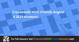 Join a league and play in tournaments of all your favorite games. Crosswords With Friends August 4 2021 Answers Crosswordswithfriendsanswers Com