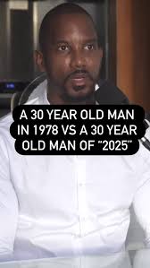 A 30 year old man in 1978 is not the same as a 30 year old man of today.  ——— **(Visit): DIRTYROOTSHERBS.COM