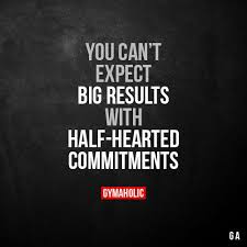 You Can T Expect Big Results With Half Hearted Commitments More Motivation Https Www Fitness Motivation Quotes Diet Motivation Quotes Motivational Quotes