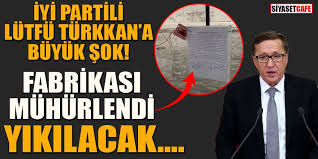 Lütfü türkkan'ın eğitim ve siyasi hayatı. Iyi Parti Li Lutfu Turkkan A Buyuk Sok Fabrikasi Muhurlendi Yikilacak