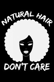 This week will primarily focus on black hair. Amazon Com Natural Hair Don T Care Black History Month Journal Notebook Gifts African American Notebook Journal Proud Black Girl Magic African American Heritage Pride In Black History Gifts For Women