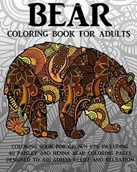 When autocomplete results are available use up and down arrows to review and enter to select. Amazon Com Bear Coloring Book For Adults Coloring Book For Grown Ups Including 40 Paisley And Henna Bear Coloring Pages Designed To Aid Stress Relief And Relaxation 9781534840782 Coloring Books Now Books