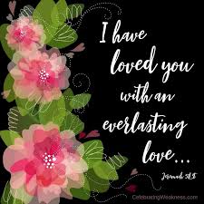 Image result for images I have loved With an everlasting love