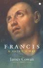 Francis: a Saint's Way by James Cowan
