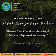 Banyak manfaat yang akan kita peroleh apabila rajin membaca surat surat al waqiah tersebut. Manfaat Membaca Surah Al Waqiah Yayasan Anak Ceria Indonesia