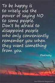To Be Happy Is To Wisely Use The Power Of Saying No To Some People People Use You Quotes Using People Quotes People Quotes