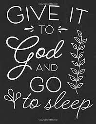 Give it to god and go to sleep verse. Give It To God And Go To Sleep Sermon Journal Write Record Remember And Reflect Scripture Notes Key Points Church Notebook Religious Quotes Sermon Journals Mimik 9781655753275 Amazon Com Books