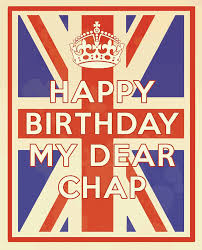 Happy Birthday My Dear Chap The Best Of British Collection A Fun Patriotic Greetings Card Happy Birthday Me Happy Birthday Greeting Card Happy Birthday Meme