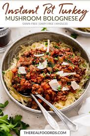 Instant Pot Turkey Mushroom Bolognese The Real Food Dietitians Recipe Dairy Free Recipes Dinner Real Food Recipes Healthy Instant Pot Recipes