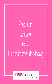 Feier Zum 60 Hochzeitstag Diamantene Hochzeit Hochzeitstag Hochzeit
