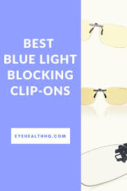 Best Blue Light Blocking Clip Ons Light Blue Eye Health Eye Strain