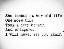 She Looked At Her Old Life One More Time Took A Deep Breath And Whispered I Will Never See You Again Me Quotes Quotes To Live By Life Quotes