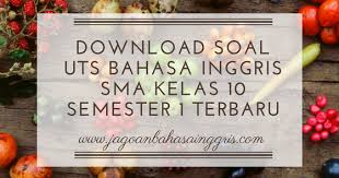Agar bisa membantu belajar, berikut ini adalah beberapa contoh. Download Soal Uts Bahasa Inggris Sma Kelas 10 Semester 1 Terbaru Jagoan Bahasa Inggris