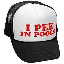I Pee In Pools Trucker Hat To Keep Things Classy You Can Be As Swanky And Glampy As You Want But Sometimes The Ab Best Gag Gifts Funny Hats Gag Gifts