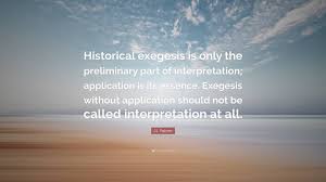 Ludwig is the first sentence search engine that helps you write better english by giving you contextualized examples taken from reliable sources. J I Packer Quote Historical Exegesis Is Only The Preliminary Part Of Interpretation Application Is Its Essence Exegesis Without Applica