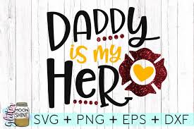Free transparent fire vectors and icons in svg format. Daddy Is My Hero Firefighter Svg Dxf Png Eps Cutting Files 71057 Svgs Design Bundles