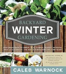 Winter night garden hosted by the backyard 168. Backyard Winter Gardening Vegetables Fresh And Simple In Any Climate Without Artificial Heat Or Electricity The Way It S Been Done For 2 000 Years By Caleb Warnock