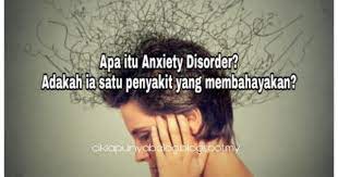 Tolong di kasi bahasa indonesia nya ya. Apa Itu Anxiety Disorder Adakah Ia Satu Penyakit Yang Membahayakan News Malaysia On Record