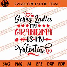 Download Sorry Ladies My Grandma Is My Valentine Svg Grandma Svg Valentine S Day Svg