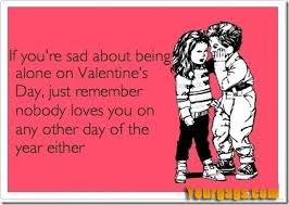 Being Alone On Valentine S Day Your Gags Fun Unlimited Funny Laugh Mean Humor Funny Quotes