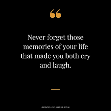 You forget the names of all but one or two of your teachers, and eventually you'll forget those, too. Top 53 Sweetest Quotes On Memories Emotional