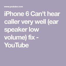 Iphone 6 Can T Hear Caller Very Well Ear Speaker Low Volume Fix Youtube Iphone Speaker Iphone Phone Speaker