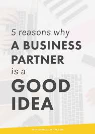 5 Reasons Why A Business Partner Is A Good Idea Melyssa Griffin Business Partner Startup Marketing Business Advice