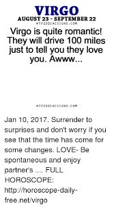 Virgo is an earth sign, ruled by mercury and symbolized by the virgin. Virgoer7 August 23 September 22 Wtfzodiacsigns Com Virgo Is Quite Romantic They Will Drive 100 Miles Just To Tell You They Love You Awww Wtfzodiacsigns Com Jan 10 2017 Surrender To