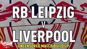 Rb leipzig vs liverpool soccer highlights and goals. Rb Leipzig V Liverpool Uncensored Match Build Up The Redmen Tv