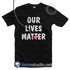 Our Lives Matter T Shirt Adult Unisex Size S 3xl