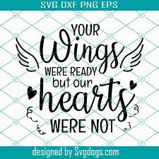 Download Your Wings Were Ready But Our Hearts Were Not Svg Memorial Svg Png Eps Dxf Cricut Cut Files Svgdogs