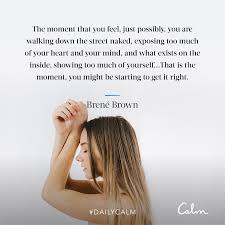 Daily Calm Quotes What Makes You Vulnerable Makes You Beautiful Brene Brown Calm Quotes Daily Calm Vulnerability Quotes
