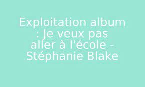 We did not find results for: Exploitation Album Je Veux Pas Aller A L Ecole Stephanie Blake Par Edumoov Jenseigne Fr