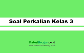 Soal Perkalian Kelas 3 Sd Beserta Jawabannya Terbaru 2021