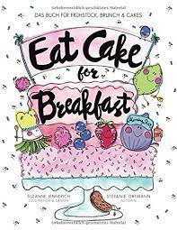 We did not find results for: Eat Cake For Breakfast Das Buch Fur Fruhstuck Brunch Cakes Ortmann Stefanie Jennerich Suzanne Amazon De Bucher
