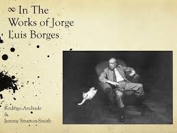 A poet and an essayist, borges is generally. Ppt In The W Orks Of Jorge Luis Borges Powerpoint Presentation Free Download Id 2265111