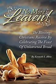 Unleavened bread was to be used in the passover feast. No More Leaven The Blessings Christians Receive By Celebrating The Feast Of Unleavened Bread English Edition Ebook Albin Kenneth Amazon De Kindle Shop