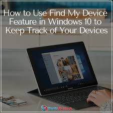 Use Find My Device Feature In Windows 10 To Track Your Gadgets Windows 10 Windows 10 Things