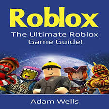 Games adapted to all technologies, are compatible. Roblox The Ultimate Roblox Game Guide Audiobook Adam Wells Audible Com Au