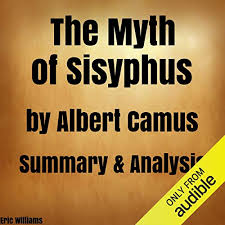 After losing a chariot race, his mares tore. The Myth Of Sisyphus By Albert Camus Summary Analysis Audiobook Eric Williams Audible Com Au