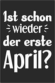 Das wörterbuch der gebrüder grimm kennt diesen begriff noch nicht. Ist Schon Wieder Der Erste April Din A5 Heft Kariert Karos Fur Jeden Aprilscherz Aprilnarr Notizbuch Tagebuch Planer Erster April Aprilscherz Verarschen Notebook German Edition Notizbucher April April 9781679071935 Amazon Com Books