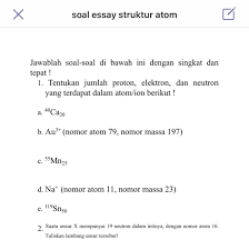 Dilansir dari encyclopaedia britannica, rutherford menembak lembaran kertas emas yang tipis dengan hamburan partikel alfa. Soal Essay Sturktur Atom Brainly Co Id