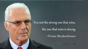 The following years, he won four league championships and four. Franz Beckenbauer Quotes Well Quo