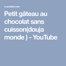 Petit Gateau Au Chocolat Sans Cuisson Douja Monde Youtube