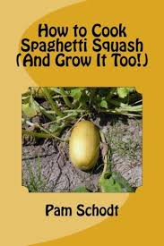 Maybe you would like to learn more about one of these? How To Cook Spaghetti Squash And Grow It Too Amazon De Schodt Pam Fremdsprachige Bucher