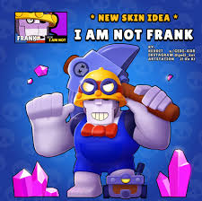Our brawl stars skins list features all of the currently and soon to be available cosmetics in the game! Skin Idea I Am Not Frank April Fool S Day Brawlstars