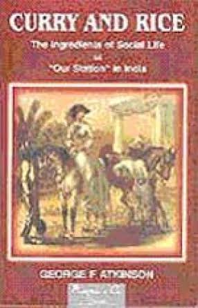 Curry and Rice: The Ingredients of Social Life at "Our Station" in India, , George F. Atkinson, Rupa & Co., 8171675735